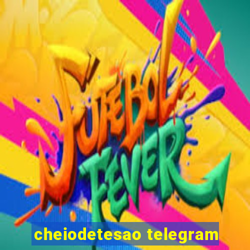 cheiodetesao telegram